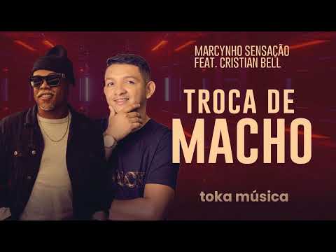 Troca de macho - Marcynho Sensação e Cristian Bell