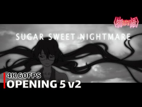 Bakemonogatari - Opening 5 v2 【Sugar Sweet Nightmare】 4K 60FPS | CC