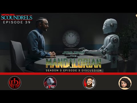 The Mandalorian S3E3 Breakdown | Uncivilized Scoundrels Episode 39