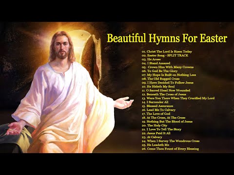 Easter Song - Beautiful Hymns For Easter And Resurrection Sunday - Christ The Lord Is Risen Today