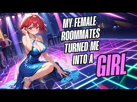 My female roommates turned me into a girl | tg tf transformation gender bender