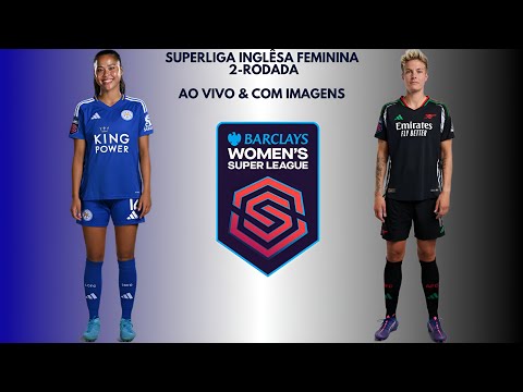 Leicester City F.C 🇳🇮X🇦🇹 Arsenal F.C: Superliga Inglêsa Feminina 🇬🇧🏟🏆: 2-Rodada