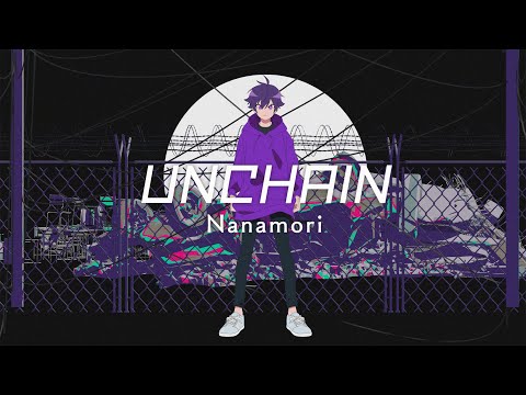 【MV】UNCHAIN／Nanamori。【STPR】