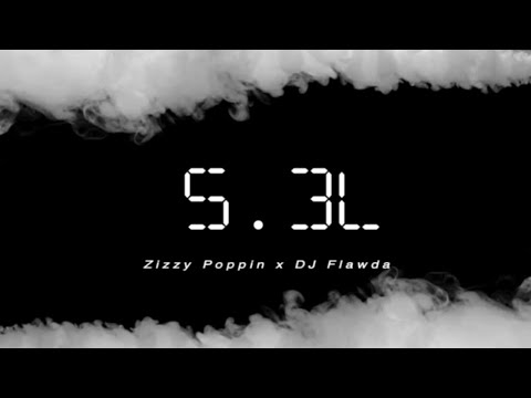 Zizzy Poppin - 5.3L ft. DJ Flawda