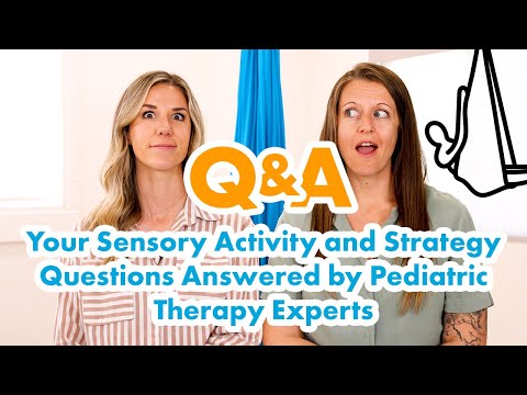 Q&A - Your Sensory Activity and Strategy Questions Answered by Pediatric Therapy Experts