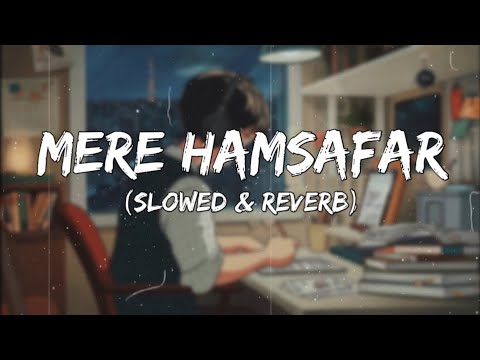 Ye Ishq Tum Na karna ( SLOWED & REVERB ) Mere Humsafar