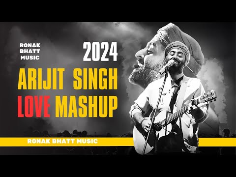 Arijit Singh Love Mashup | 2024 Mashup | Best of Arijit Singh  | Ronak Bhatt | #ronakbhattrz​