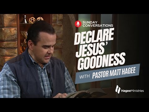 Pastor Matt Hagee - "Declare Jesus' Goodness"