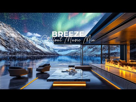 Breeze ❄️ Beautiful Ambient Lounge Music Mix 🎸 Relaxing Vibes for Cozy Winter Evenings 🌨️