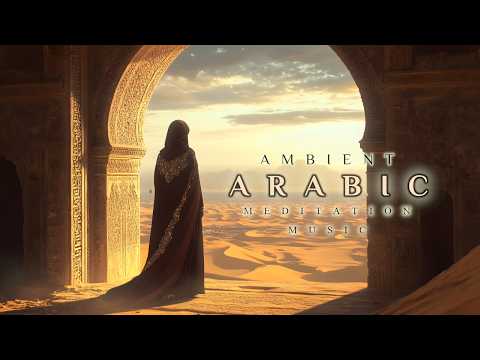 Ambient Arabic Meditation Music | Deep Middle Eastern Background Music | Emotional Arab Music