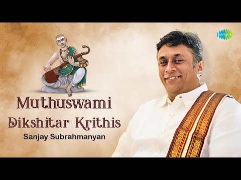 Muthuswami Dikshitar Krithis | Sanjay Subrahmanyan | Santhanagopalakrishnam | Carnatic Songs