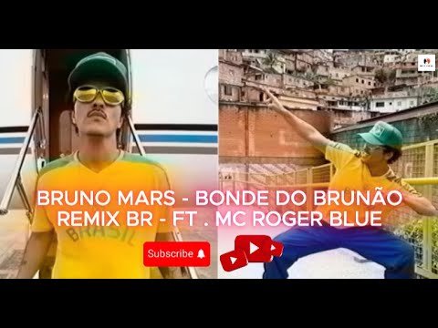 BRUNO MARS - BONDE DO BRUNÃO - REMIX BR - FT . MC ROGER BLUE