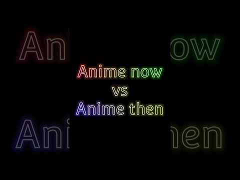 Anime now vs Anime then