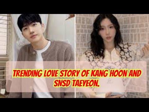 Trending love story of Kang Hoon and SNSD Taeyeon.