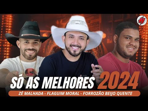 CD SÓ AS MELHORES 2024 / Zé Malhada - Flaguim Moral - Forrozão Beijo Quente / Músicas Novas 2024