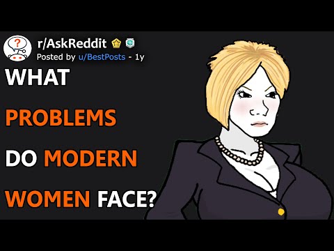 What problems do modern women face? (r/AskReddit)