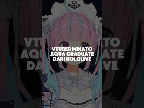 VTuber Minato Aqua Graduate dari hololive