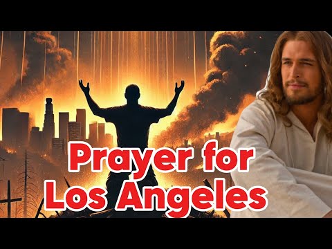 A Prayer of Comfort and Strength for Los Angeles