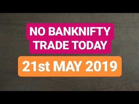 NO BANKNIFTY TRADE TODAY!!!21st MAY 2019(UNPREDICTABLE MARKET)