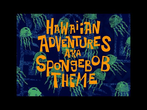 Hawaiian Adventures aka SpongeBob Theme - SB Soundtrack