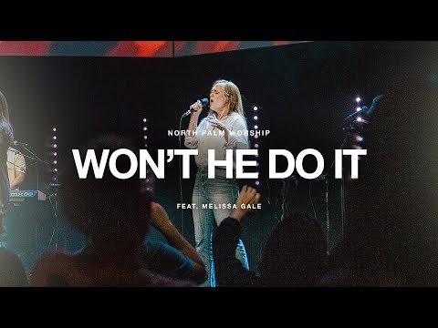 Won't He Do It By (Melissa Gale) | North Palm Worship