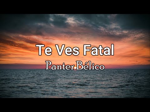 Te Ves Fatal - Panter Bélico (Letra/Lyrics)