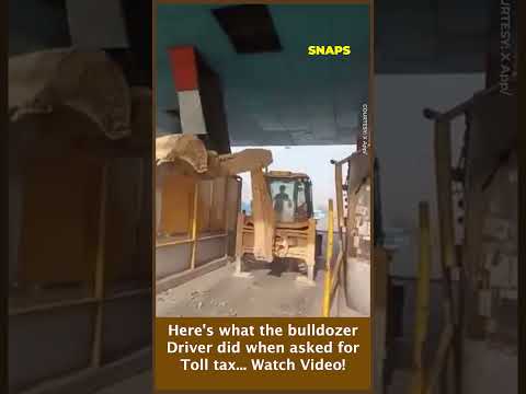 Here's what the bulldozer driver did when asked to pay the toll tax!