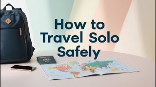 How to Travel Solo Safely