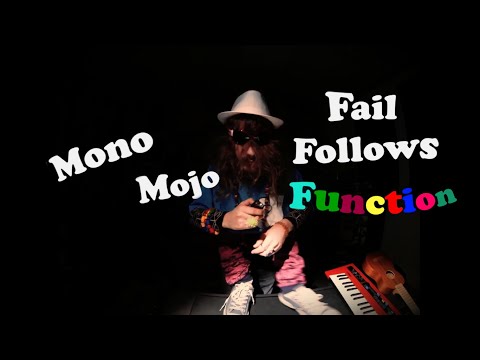 Mono Mojo - Fail Follows Function