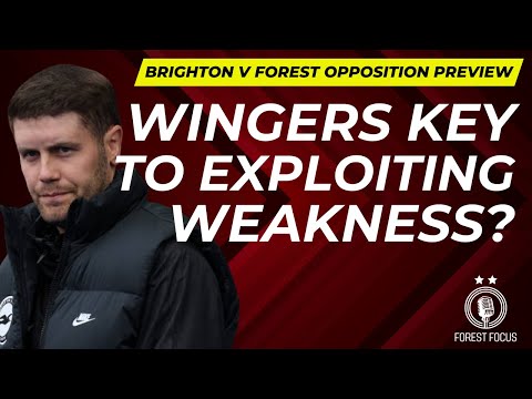 BRIGHTON V NOTTINGHAM FOREST OPPOSITION PREVIEW | CAN SEAGULLS WEAKNESS PRESENT WINGER OPPORTUNITY?