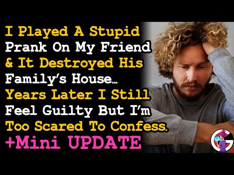 UPDATE I Played A Stupid Prank On My Friend & It Destroyed Their Family Home I Still Feel Guilt