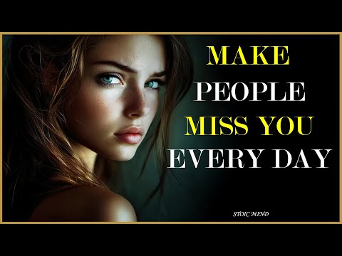 Make People Miss You Every Day - 10 Effective Methods! | Stoic Mindset