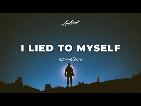 auroratønes - i lied to myself [ambient atmospheric chill]