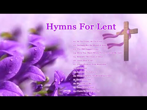 1 Hour Of Peaceful Hymns For Lent - Songs of Lent - Music for the Lenten Season