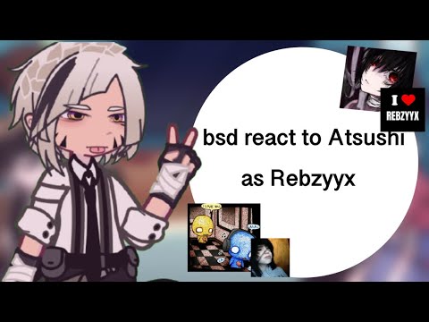 Bsd react to Atsushi as Rebzyyx || Speed up to 2x/1.75x || Bsd || Gcrv || gl2