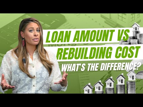 What's the difference between Loan Amount and Rebuilding Cost & why does it matter?