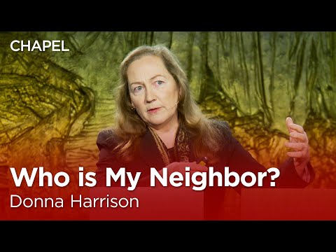 Donna Harrison: Who is My Neighbor? [Talbot Chapel]