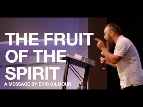 THE FRUIT OF THE SPIRIT || A MESSAGE BY ERIC GILMOUR