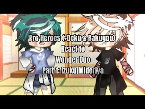 [ DISCONTINUED] •~ Pro Heroes (+Deku & Bakugou) React to Wonder Duo •~ || Part 1: Izuku Midoriya