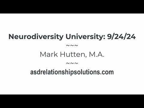 ASD + NT Couples: Neurodiversity University with Mark Hutten, M.A.  --- 9/24/24