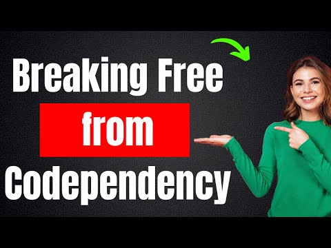 Breaking Free from Codependency