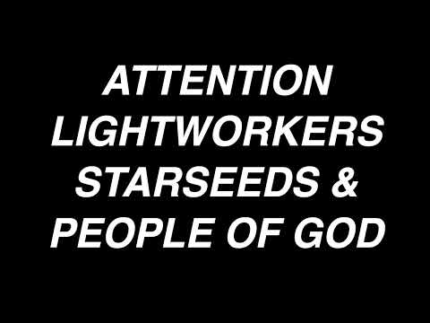 Attention Lightworkers, Starseeds & People of God!