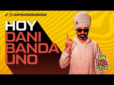 UN POCO DE RUIDO! Programa #25 - Hoy con DANI BANDA UNO!