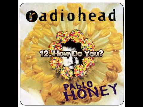 Ranking every song from Radiohead - Pablo Honey