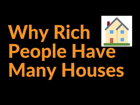 Why Rich People Have Many Houses