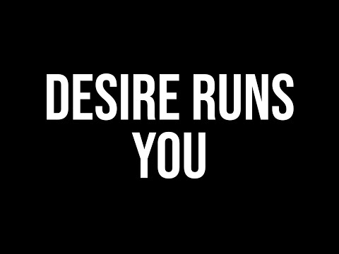 How Desire Drives Your Life