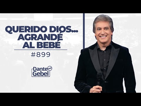 Dante Gebel #899 | Querido Dios... Agrandé al bebé