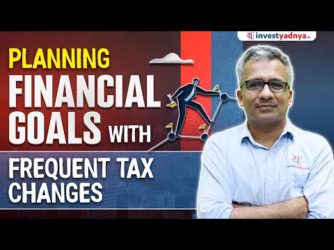 How to Plan Financial Goals Amid Frequent Tax Changes?