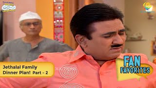 Jethalal Family Dinner Plan! | FULL MOVIE | Fan Favourite | Part 2 | Taarak Mehta Ka Ooltah Chashmah