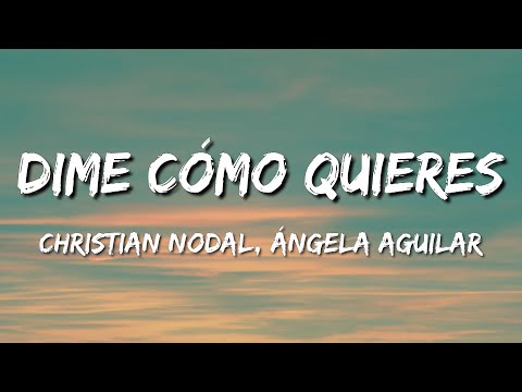 Christian Nodal, Ángela Aguilar - Dime Cómo Quieres (Letra\Lyrics)